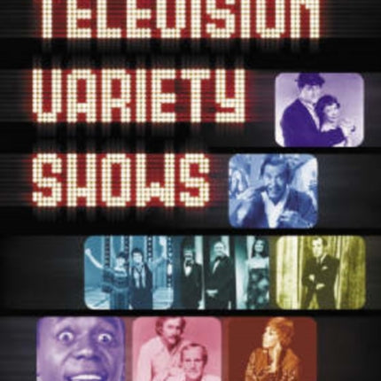 Television Variety Shows Histories and Episode Guides to 57 Programs