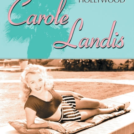 Carole Landis A Tragic Life in Hollywood