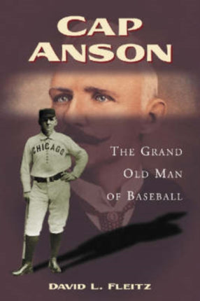 Cap Anson The Grand Old Man of Baseball