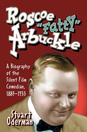 Roscoe Fatty Arbuckle A Biography of the Silent