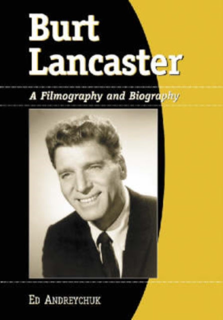 Burt Lancaster: A Filmography and Biography