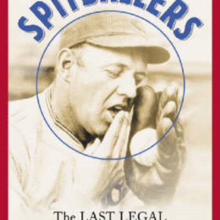 Spitballers The Last Legal Hurlers of the Wet One