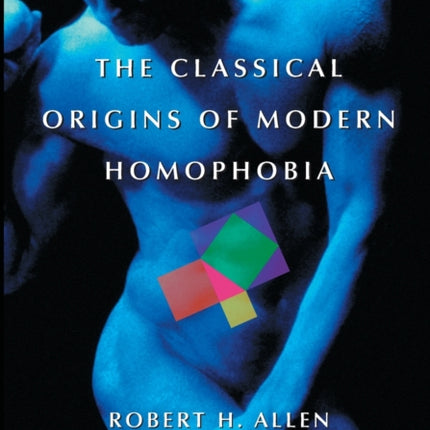 The Classical Origins of Modern Homophobia