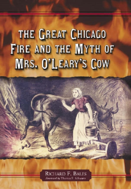 The Great Chicago Fire and the Myth of Mrs OLearys Cow