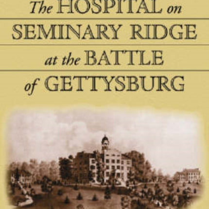 The Hospital on Seminary Ridge at the Battle of Gettysburg