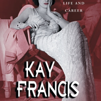 Kay Francis A Passionate Life and Career