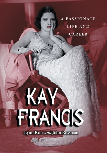 Kay Francis A Passionate Life and Career