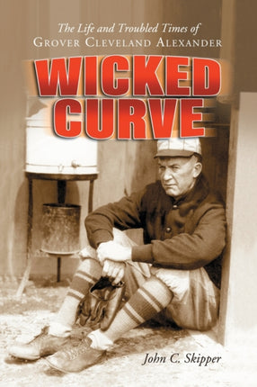 Wicked Curve The Life and Troubled Times of