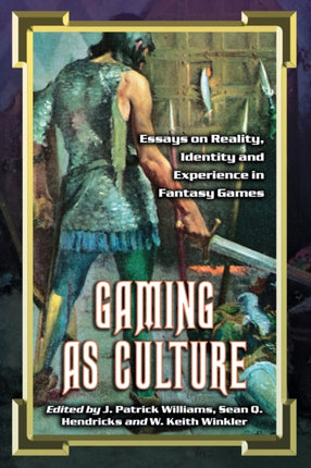 Gaming as Culture Essays on Reality Identity and