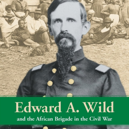 Edward A Wild and the African Brigade in the