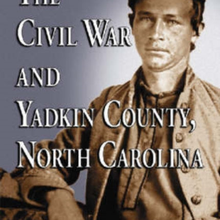 The Civil War and Yadkin County North Carolina