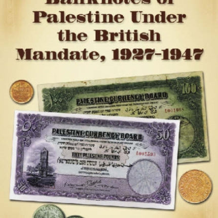 The Coins and Banknotes of Palestine Under the British Mandate, 1927-1947