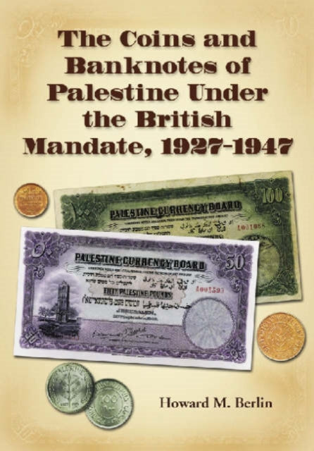 The Coins and Banknotes of Palestine Under the British Mandate, 1927-1947