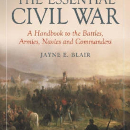 The Essential Civil War A Handbook to the Battles