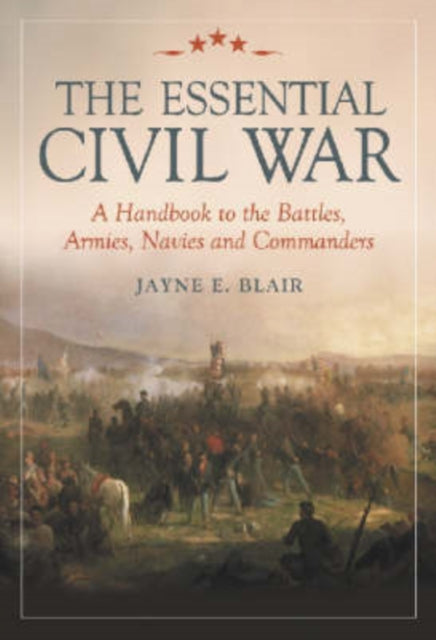 The Essential Civil War A Handbook to the Battles
