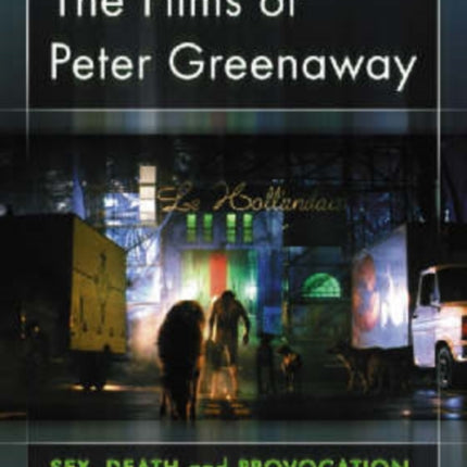 The Films of Peter Greenaway Sex Death and Provocation
