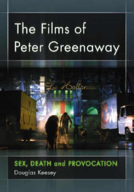 The Films of Peter Greenaway Sex Death and Provocation