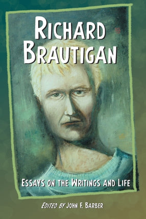 Richard Brautigan Essays on the Writings and Life