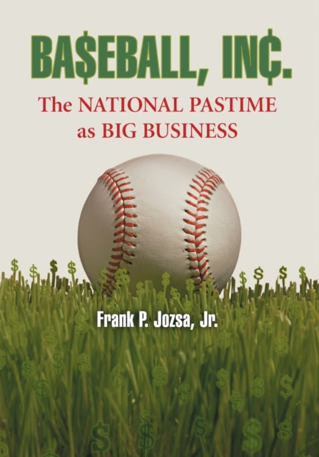 Baseball Inc The National Pastime as Big Business