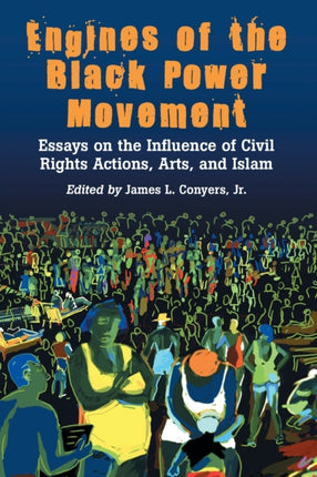 Engines of the Black Power Movement Essays on the