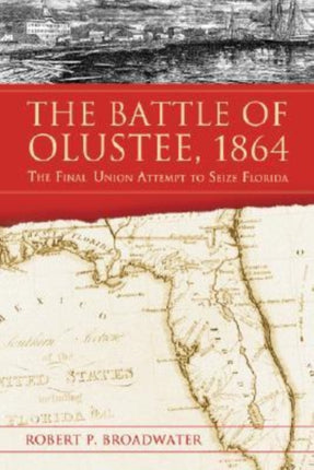 The Battle of Olustee 1864 The Final Union Attempt to Seize Florida