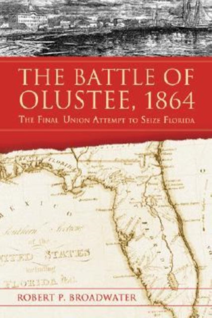 The Battle of Olustee 1864 The Final Union Attempt to Seize Florida