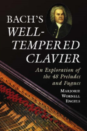 Bachs Welltempered Clavier An Exploration of the 48 Preludes and Fugues