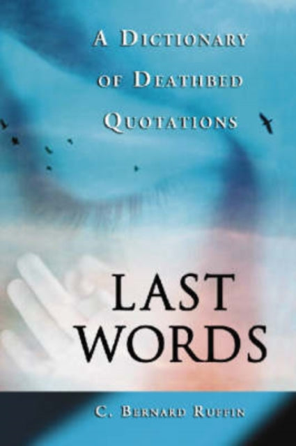 Last Words A Dictionary of Deathbed Quotations