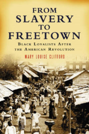 From Slavery to Freetown Black Loyalists After
