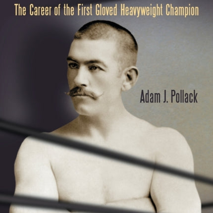 John L Sullivan The Career of the First Gloved