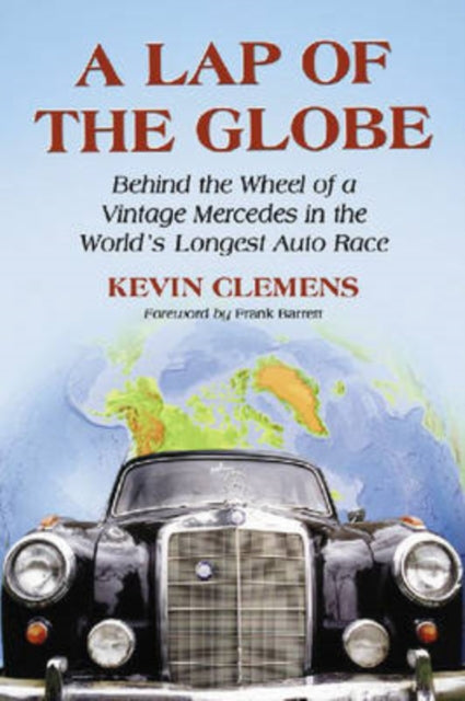 A Lap of the Globe Behind the Wheel of a Vintage Mercedes in the Worlds Longest Auto Race