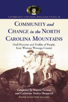 Community and Change in the North Carolina Mountains Oral Histories and Profiles of People from Western Watauga County 13 Contributions to Southern Appalachian Studies