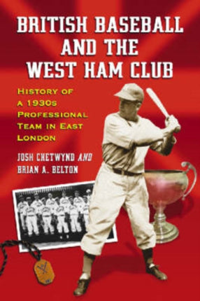 British Baseball and the West Ham Club History of a 1930s Professional Team in East London
