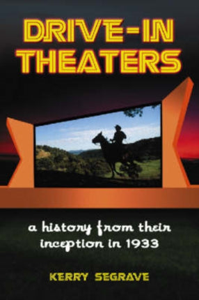 Drivein Theaters A History from Their Inception in 1933