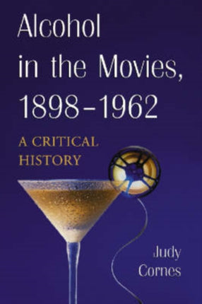 Alcohol in the Movies 18981962 A Critical History
