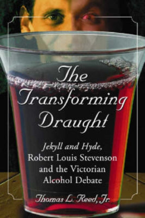 The Transforming Draught Jekyll and Hyde Robert Louis Stevenson and the Victorian Alcohol Debate