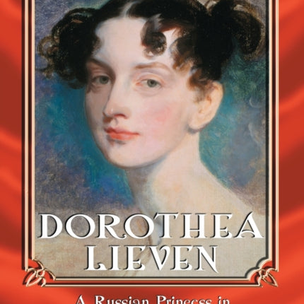 Dorothea Lieven A Russian Princess in London and