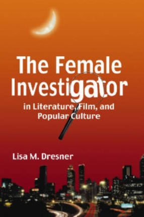 The Female Investigator in Literature Film and Popular Culture