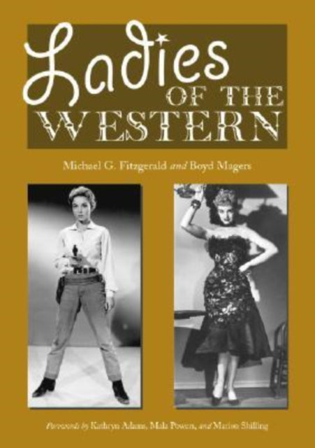 Ladies of the Western Interviews with Fiftyone More Actresses from the Silent Era to the Television Westerns of the 1950s and 1960s