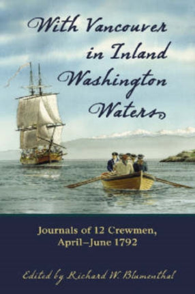 With Vancouver in Inland Washington Waters Journals of 17 Crewmen April  June 1792