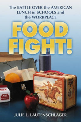 Food Fight The Battle Over the American Lunch in