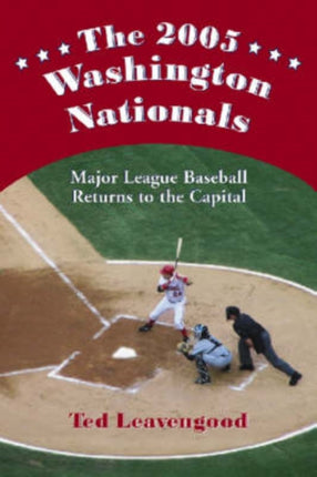 The 2005 Washington Nationals Major League Baseball Returns to the Capital