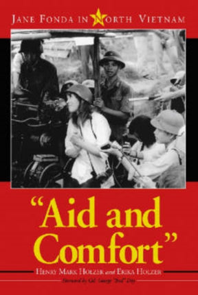 Aid and Comfort Jane Fonda in North Vietnam