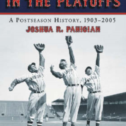 The Red Sox in the Playoffs A Postseason History 19032005