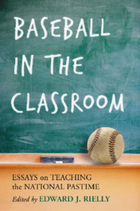 Baseball in the Classroom Essays on Teaching the National Pastime