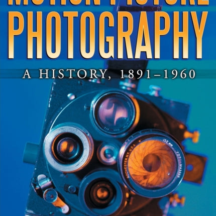 Motion Picture Photography A History 18911960