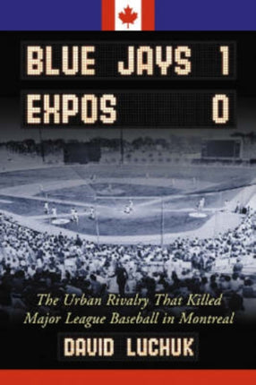Blue Jays 1 Expos 0 The Urban Rivalry That Killed
