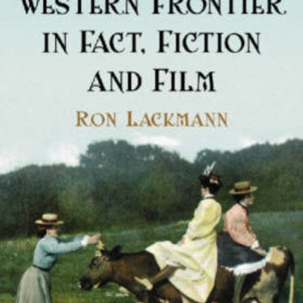 Women of the Western Frontier in Fact Fiction and