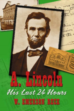 A Lincoln His Last 24 Hours