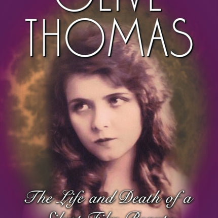 Olive Thomas The Life and Death of a Silent Film